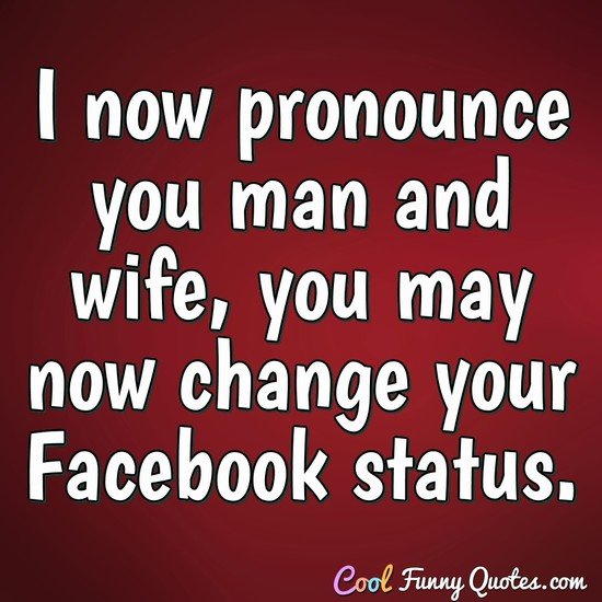 I now pronounce you man and wife, you may now change your Facebook status.