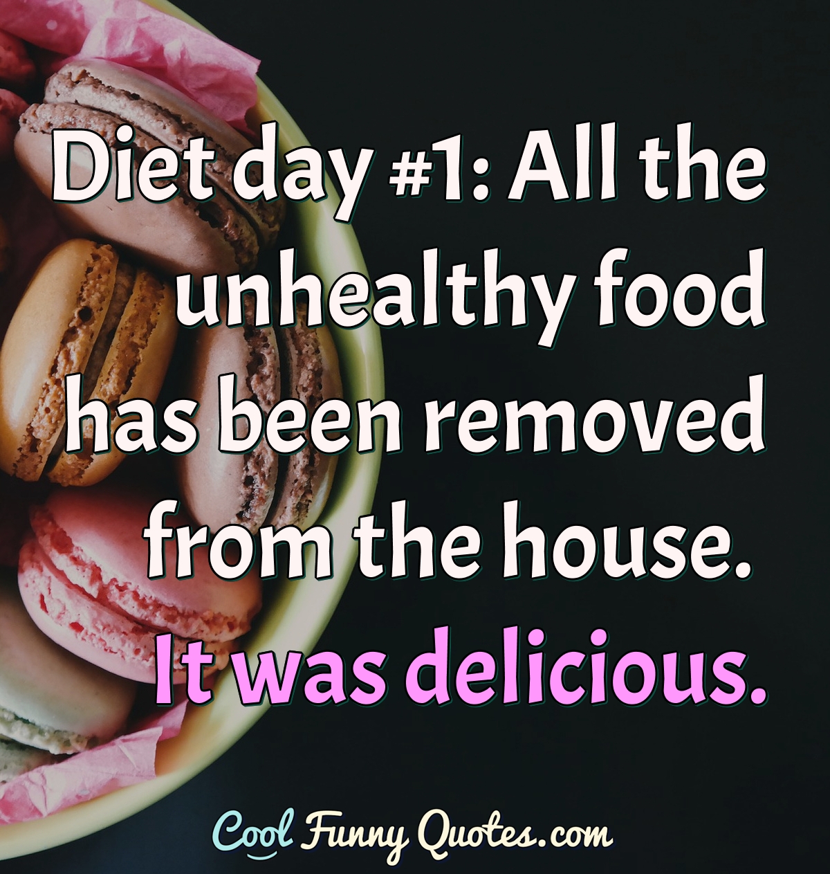 Diet day #1: All the unhealthy food has been removed from the house. It was delicious. - Anonymous