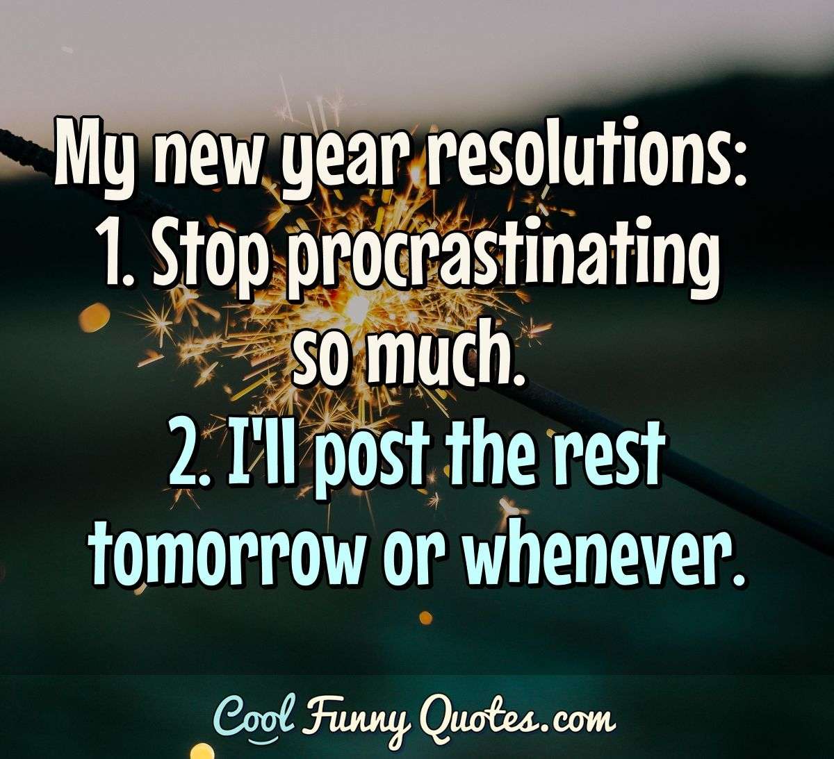My New Year Resolutions 1 Stop Procrastinating So Much 2 I Ll Post The