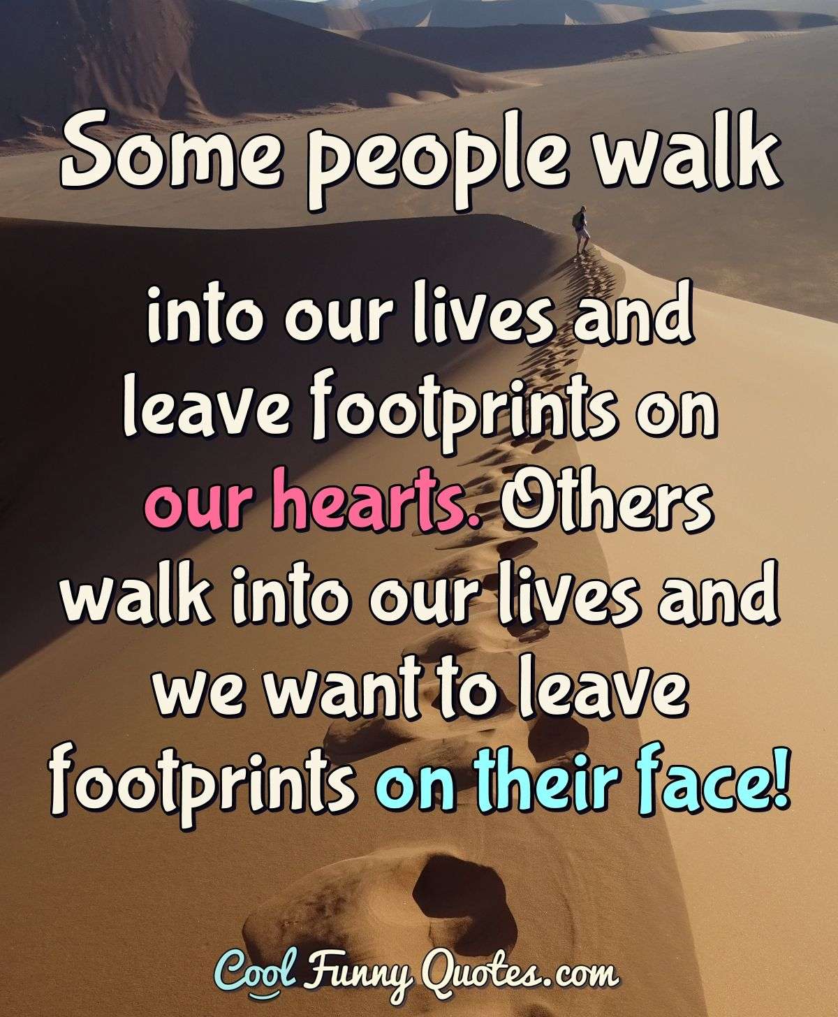 Some People Walk Into Our Lives And Leave Footprints On Our Hearts Others Walk Some People Walk Into Our Lives And Leave Footprints On Our Hearts Others Walk
