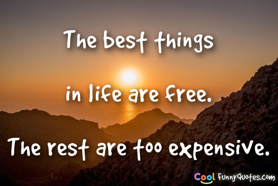 best things in life are not free