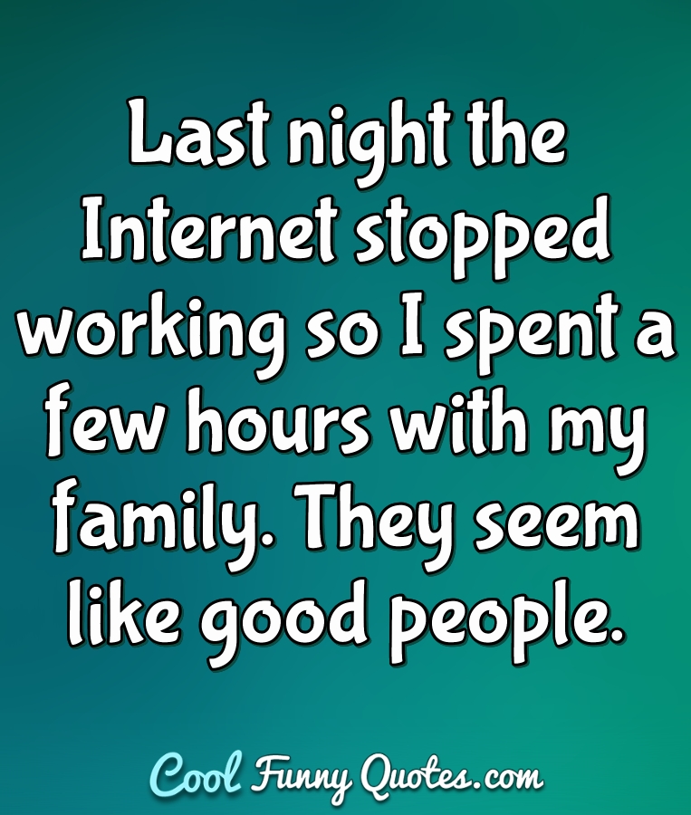 Last Night The Internet Stopped Working So I Spent A Few Hours With My Family. ...