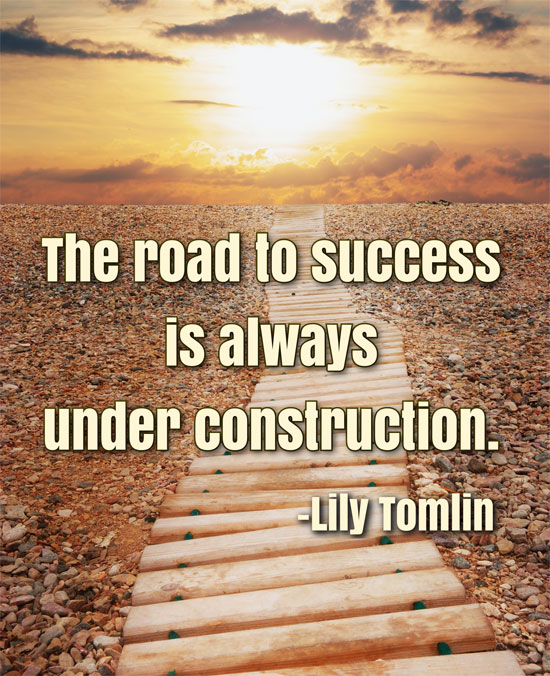 The road to success is always under construction.