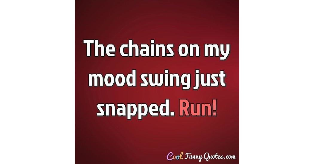 Let it run my mood. Let it run my mood