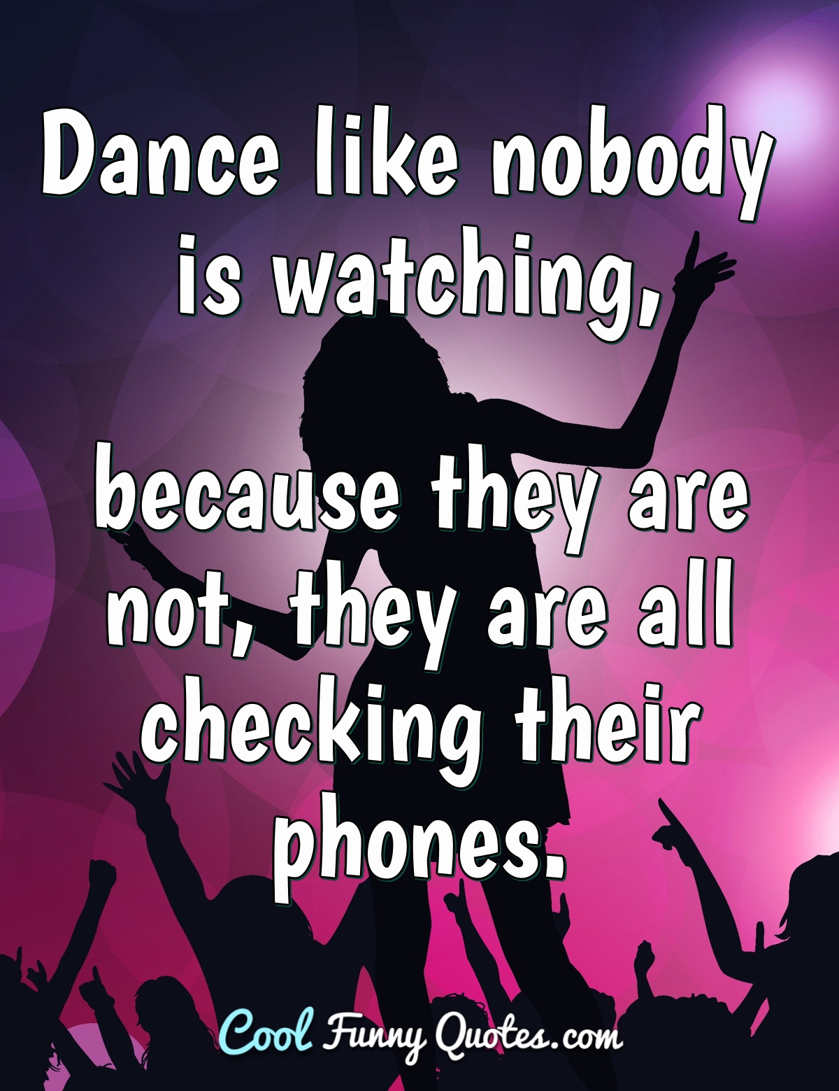 Dance Like Nobody S Watching Quote