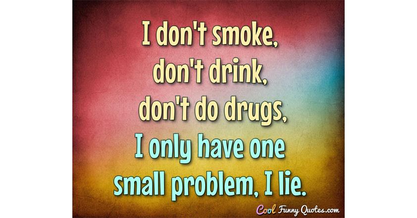 The ideal man doesn't smoke, doesn't drink, doesn't do drugs, doesn't