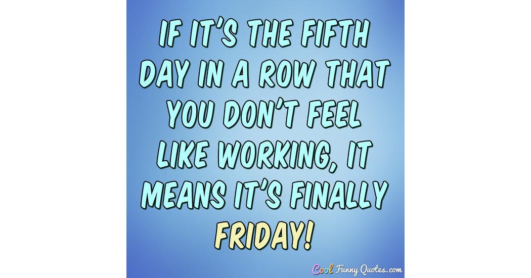 If it's the fifth day in a row that you don't feel like working, it