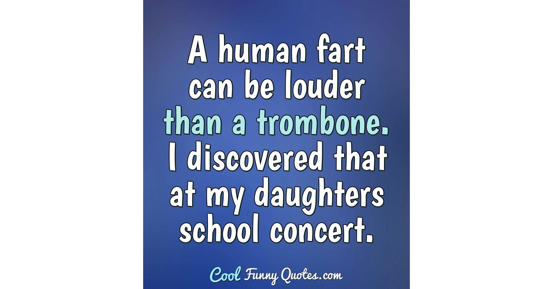 A Human Fart Can Be Louder Than A Trombone I Discovered That At My Daughters A Human Fart Can Be Louder Than A Trombone I Discovered That At My Daughters