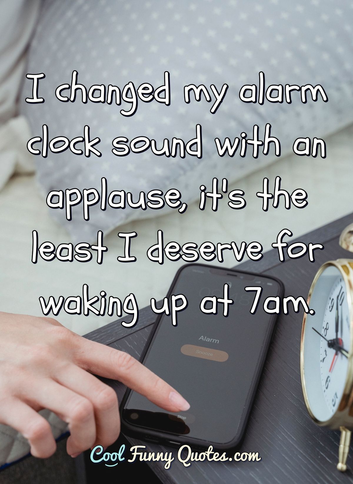 I changed my alarm clock sound with an applause, it's the least I deserve for...