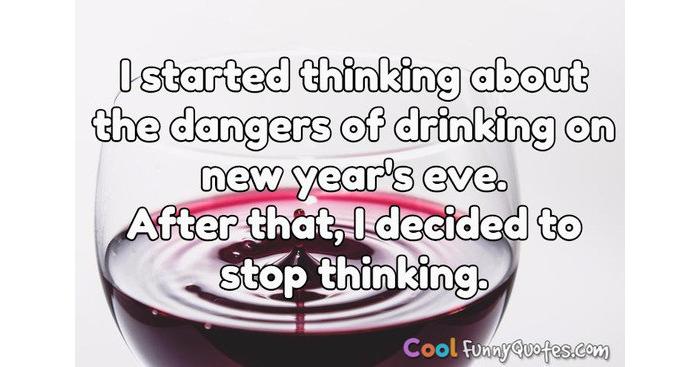 I started thinking about the dangers of drinking on new year's eve. After that... I started thinking about the dangers of drinking on new year's eve. After that...