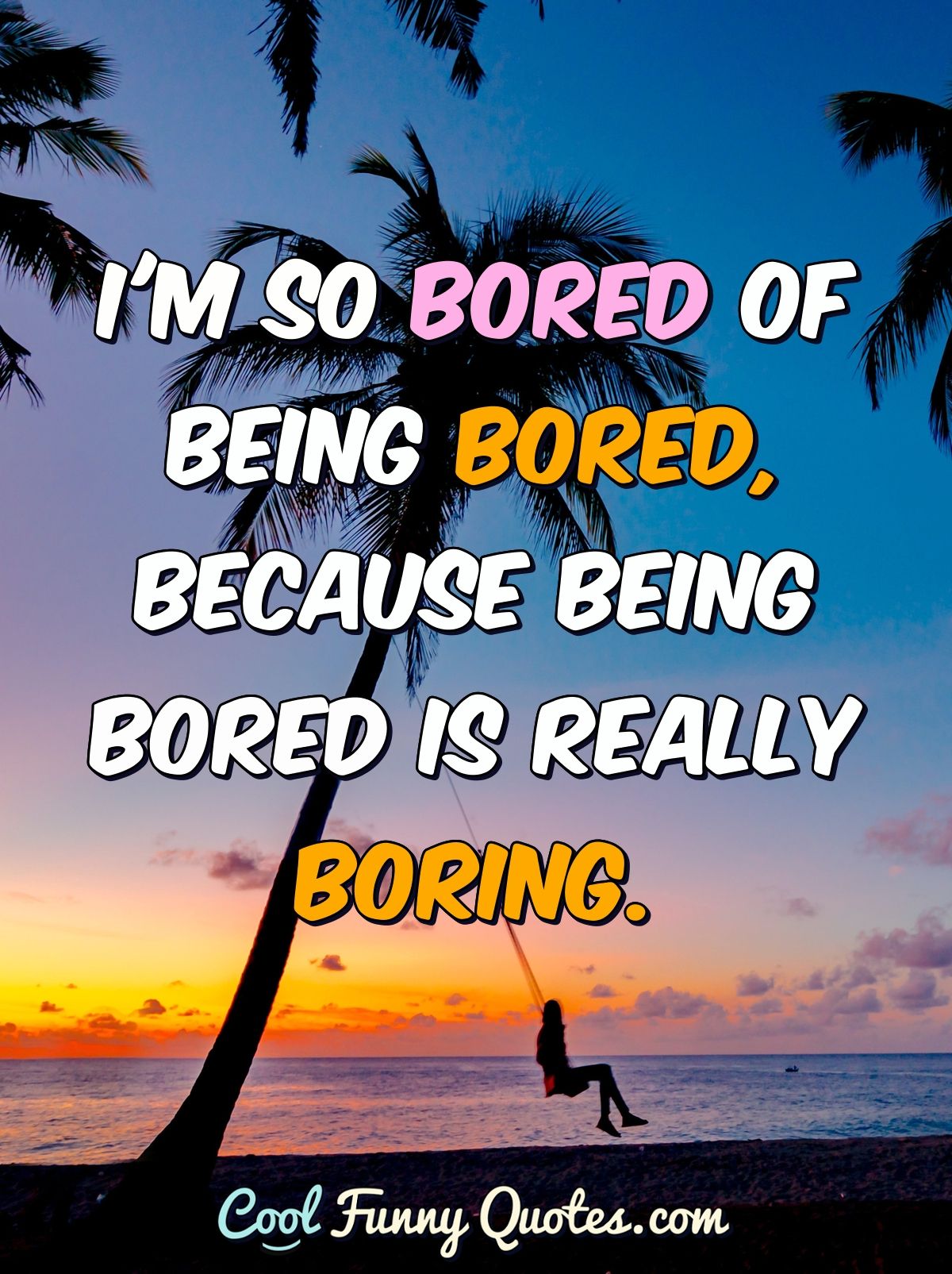 I M So Bored Of Being Bored Because Being Bored Is Really Boring
