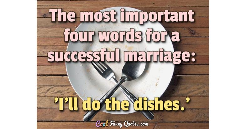 The most important four words for a successful marriage: 'I'll do the
