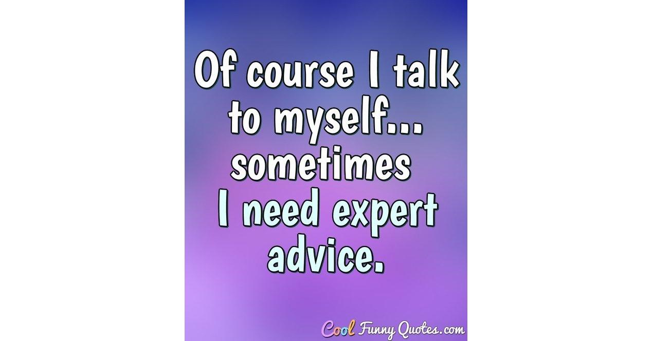 now i talk to myself and it's quite surprising