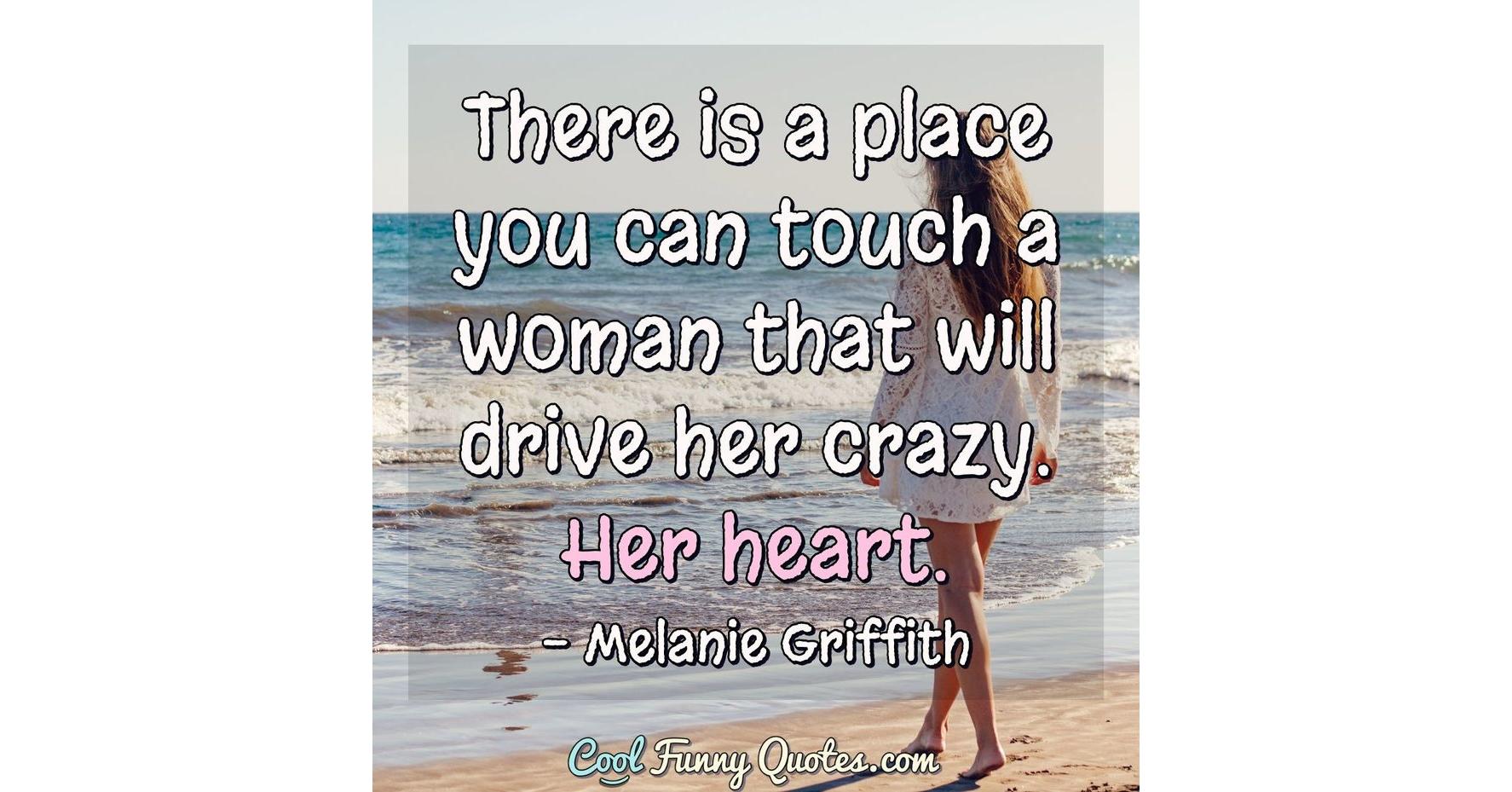 There is a place you can touch a woman that will drive her crazy. Her