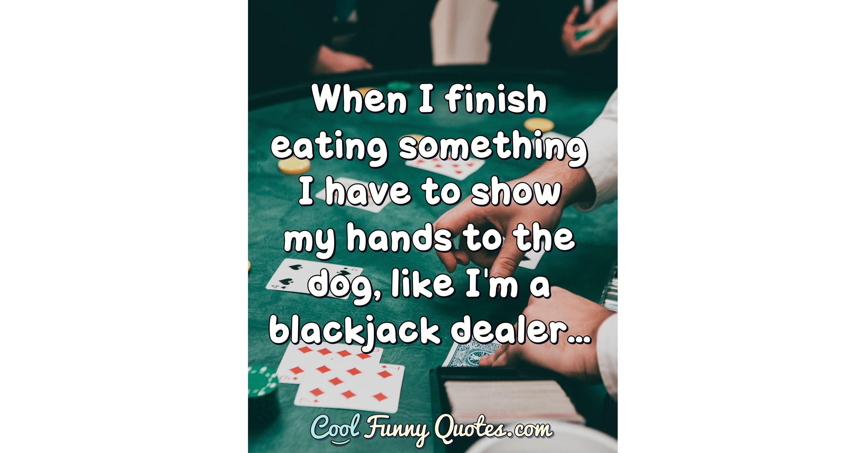 When I Finish Eating Something I Have To Show My Hands To The Dog Like when-i-finish-eating-something-i-have-to-show-my-hands-to-the-dog-like