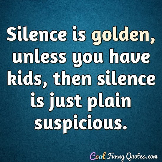 MAGNET Humor SILENCE IS GOLDEN If You Have Kids Suspicious 