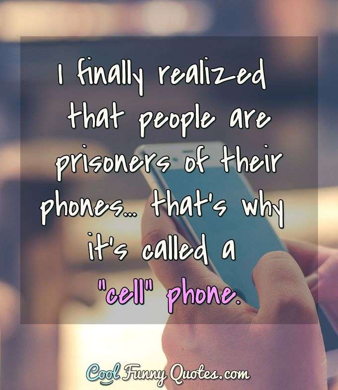 https://www.coolfunnyquotes.com/images/quotes/t-prisoner-of-the-phone-cell-phone.jpg