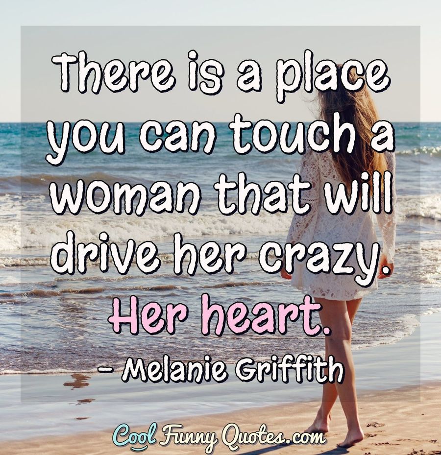 There Is A Place You Can Touch A Woman That Will Drive Her Crazy Her Heart