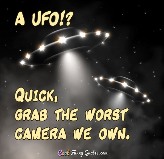 A UFO!? Quick, grab the worst camera we own.