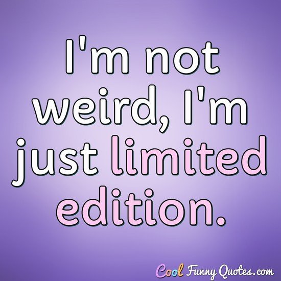 Be Crazy Be Stupid Be Silly Be Weird Be Whatever Because Life Is Too Short